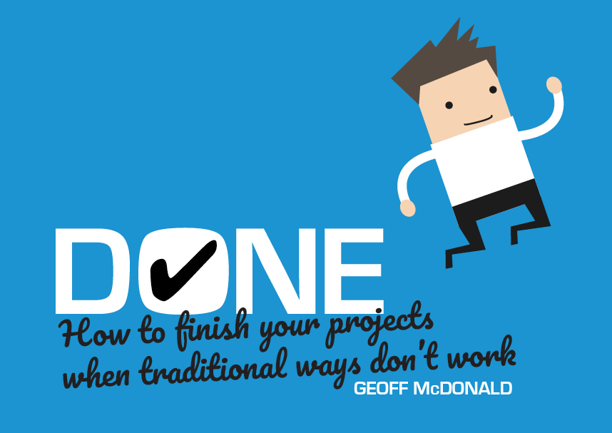 Geoff McDonald - Done: How to finish your projects when traditional ways don't work